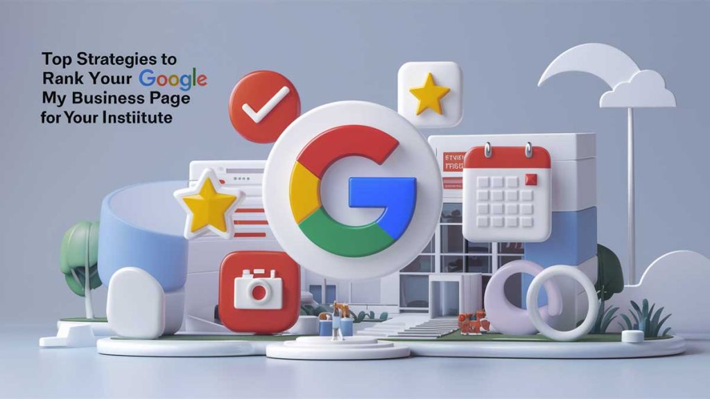 Top Strategies to Rank Your Google My Business Page for Your Institute